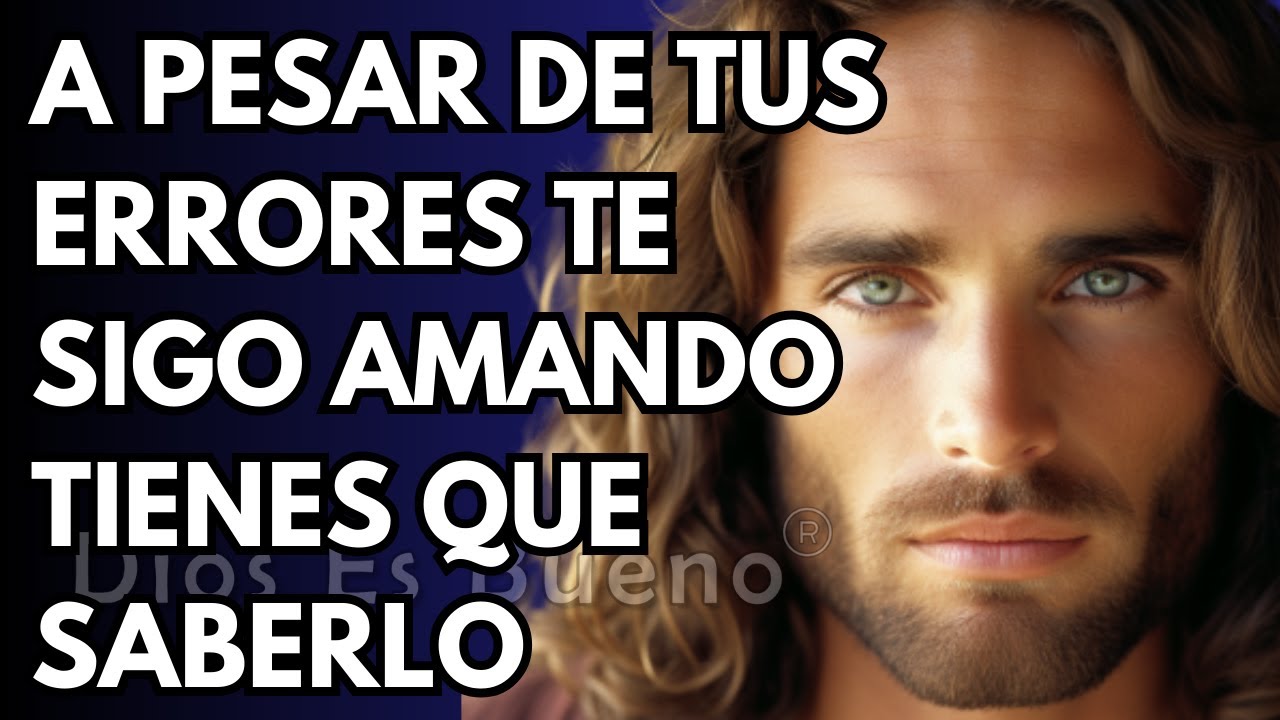 A pesar de tus errores, te sigo amando y tienes que saberlo | Dios Es ...