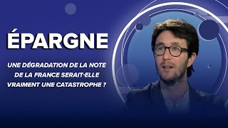 Une dégradation de la note de la France serait-elle vraiment une catastrophe ?