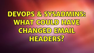 Famous DevOps & SysAdmins: What could have changed email headers? Wealth