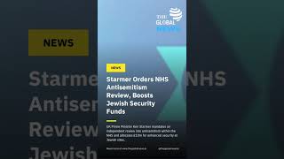 Starmer Orders NHS Antisemitism Review, Boosts Jewish Security Funds #breakingnews