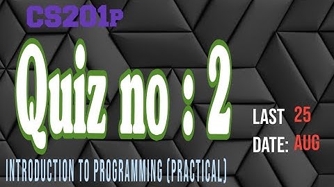 cs201p quiz  2 - cs201p quiz no 2  - cs201p quiz 2 solution - education info