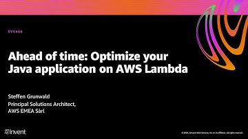AWS re:Invent 2020: Ahead of time: Optimize your Java application on AWS Lambda
