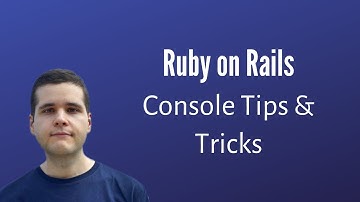Ruby on Rails Console: Tips & Tricks