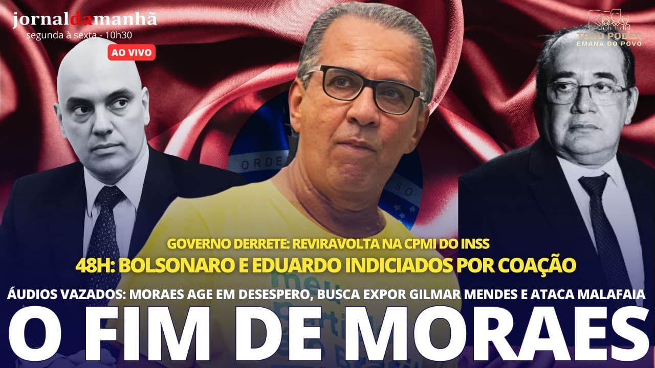 O FIM DE MORAES: ÁUDIOS VAZADOS E OS INDICIAMENTOS DE JAIR, EDUARDO E MALAFAIA