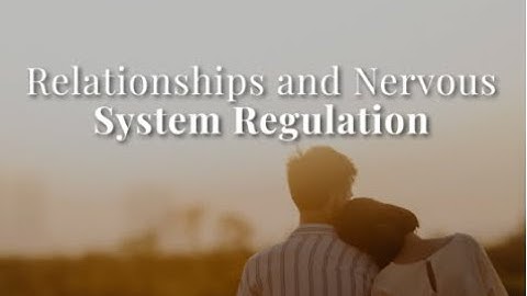 Relationships and Nervous System Regulation