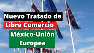 Tratado de Libre Comercio México y la Unión Europea:  Nuevo tratado