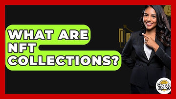 What Are NFT Collections? - CryptoBasics360.com