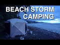 Camping On The Beach In A Huge Storm
