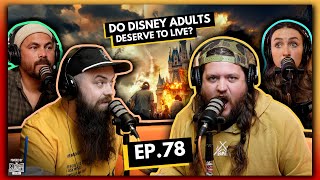 Do Disney Adults Deserve to Live? | EP.78 | Ninjas Are Butterflies