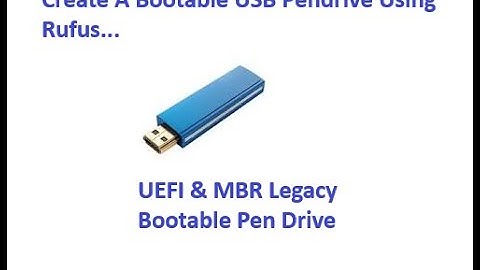 How to Create A Bootable USB Pen drive UEFI or MBR Legacy