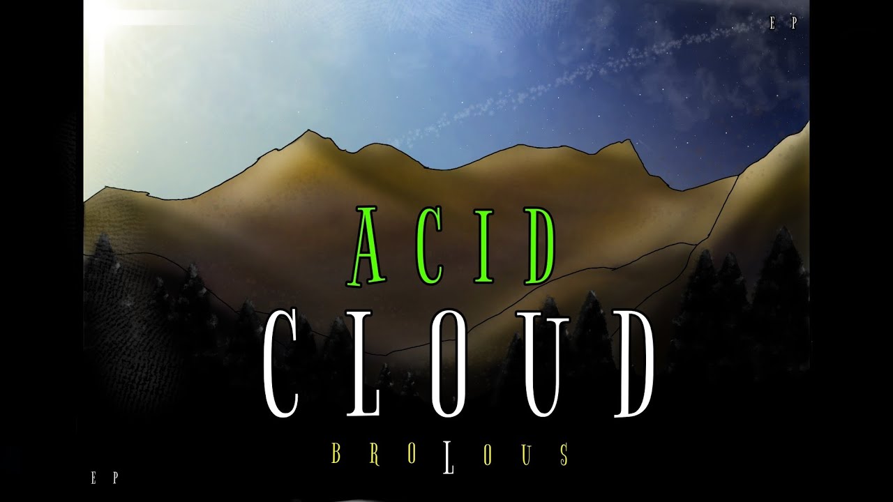 BRO LOUS ACID CLOUD 03 (Concept EP) YouTube