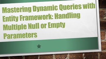 Mastering Dynamic Queries with Entity Framework: Handling Multiple Null or Empty Parameters