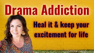 Drama Addiction Why It Happens And How To Replace It With Fun