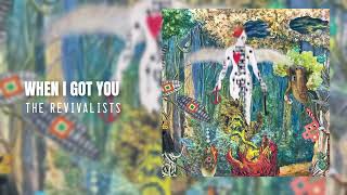 The Revivalists — When I Got You (Official Audio)