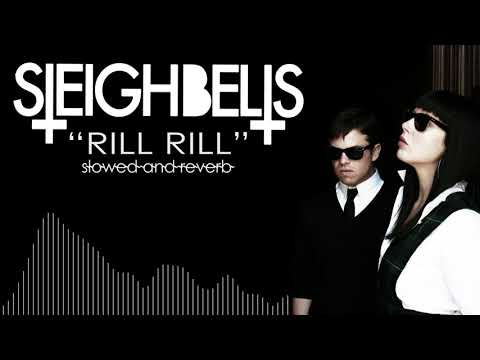 sleigh bells - rill rill (ｓｌｏｗｅｄ + ｒｅｖｅｒｂ)