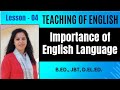 Importance of English Language || Teaching of English || B.Ed. / D.El.Ed/ JBT