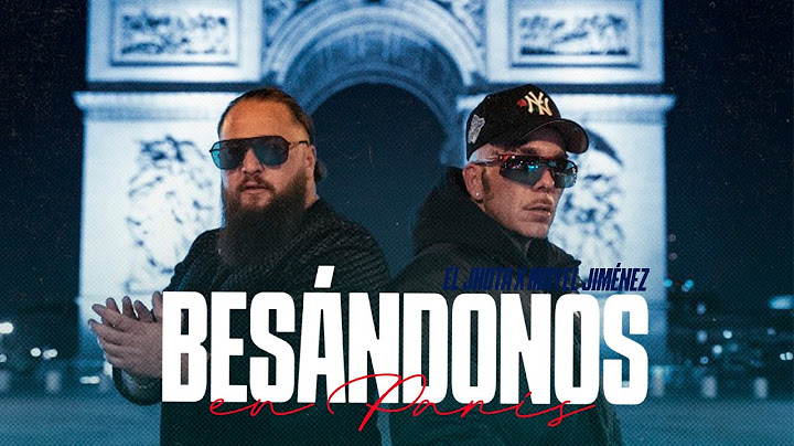 El Jhota x Mayel Jimenez- Besándonos en París (Vídeo Oficial)
