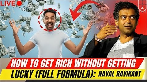 NAVAL RAVIKANT: HOW TO GET RICH WITHOUT GETTING LUCKY (FULL FORMULA)