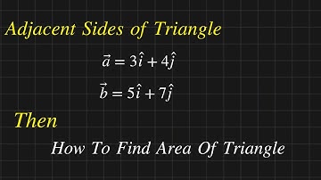 How to Find Area Of Triangle | Adjacent sides of Triangle in vector form | Vectors Solved Problems