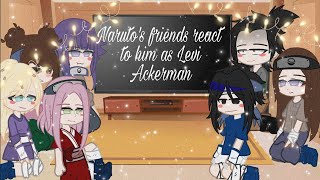 ~\\Naruto's friends react to him as Levi Ackerman//~||requested||