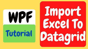 Import Excel to Datagird : Cách đọc mọi file excel vào trong datagridview bằng wpf nhanh chóng