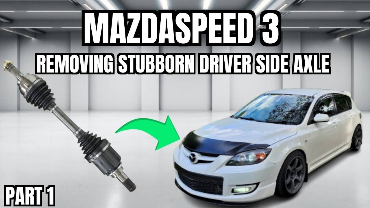 Gen 1 Mazdaspeed 3 - Removing Driver Side Axle