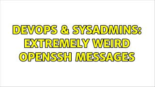 DevOps & SysAdmins: Extremely weird OpenSSH messages