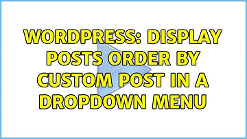 Wordpress: Display posts order by custom post in a dropdown menu