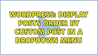 Wordpress: Display posts order by custom post in a dropdown menu