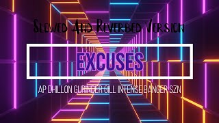 Excuses ( SLOWED AND REVERBED) - AP Dhillon Gurinder Gill Intense Banger SZN