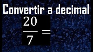 convertir 20/7 a decimal , transformar fracciones a decimales , de fraccion a decimal, como