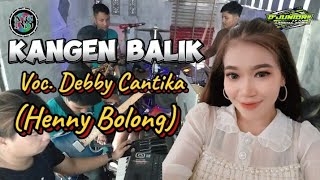 KANGEN BALIK (Henny Bolong) Voc. Debby Cantika || D'Juniors ft PUTRA NAFITA CAYA