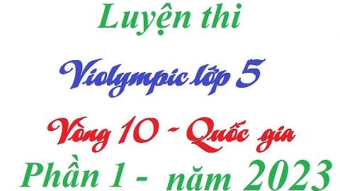 Hướng dẫn giải violympic Lớp 5 vòng 10 Phần 1|Luyện thi violympic lớp 5 cấp Quốc gia năm 2023|Vioedu