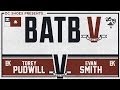 Torey pudwill vs evan smith batb5  round 1