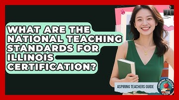 What Are The National Teaching Standards For Illinois Certification? - Aspiring Teacher Guide