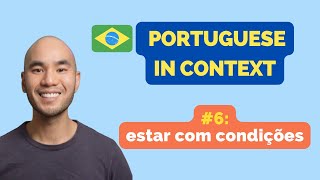 Learn Brazilian Portuguese In Context - Estar Com Condições