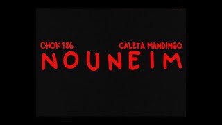 Video thumbnail of "CHOK 186 ft. CALETA MANDINGO - NOUNEIM"