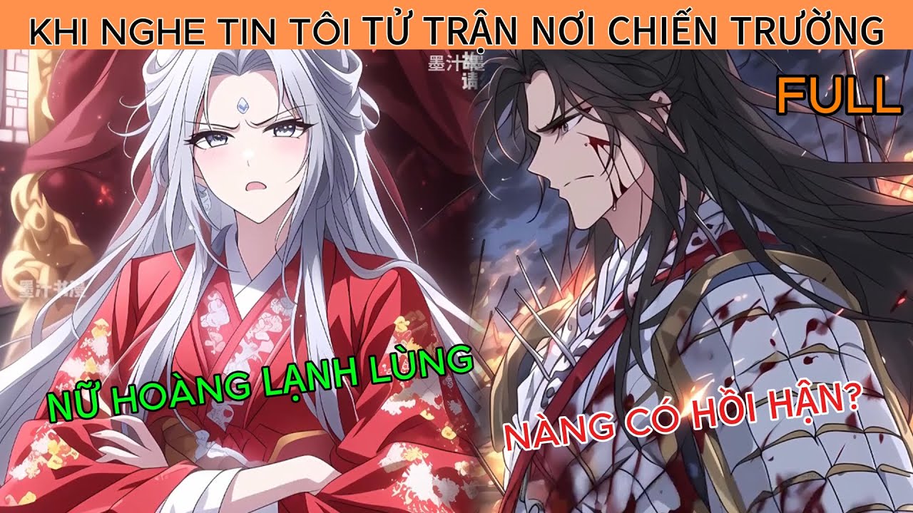 Khi Nghe Tin Tôi Tử Trận Nơi Chiến Trường, Nữ Hoàng Lạnh Lùng Có Hối Hận? - Truyện Review Full