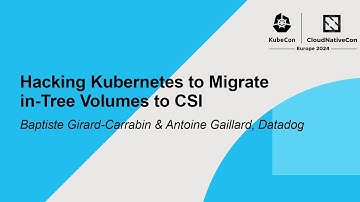 Hacking Kubernetes to Migrate in-Tree Volumes to CSI - Baptiste Girard-Carrabin & Antoine Gaillard
