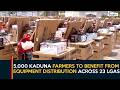 5 000 Kaduna Farmers To Benefit From Equipment Distribution Across 23 LGAs