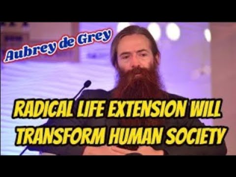 How radical life extension could change society - Aubrey de Grey
