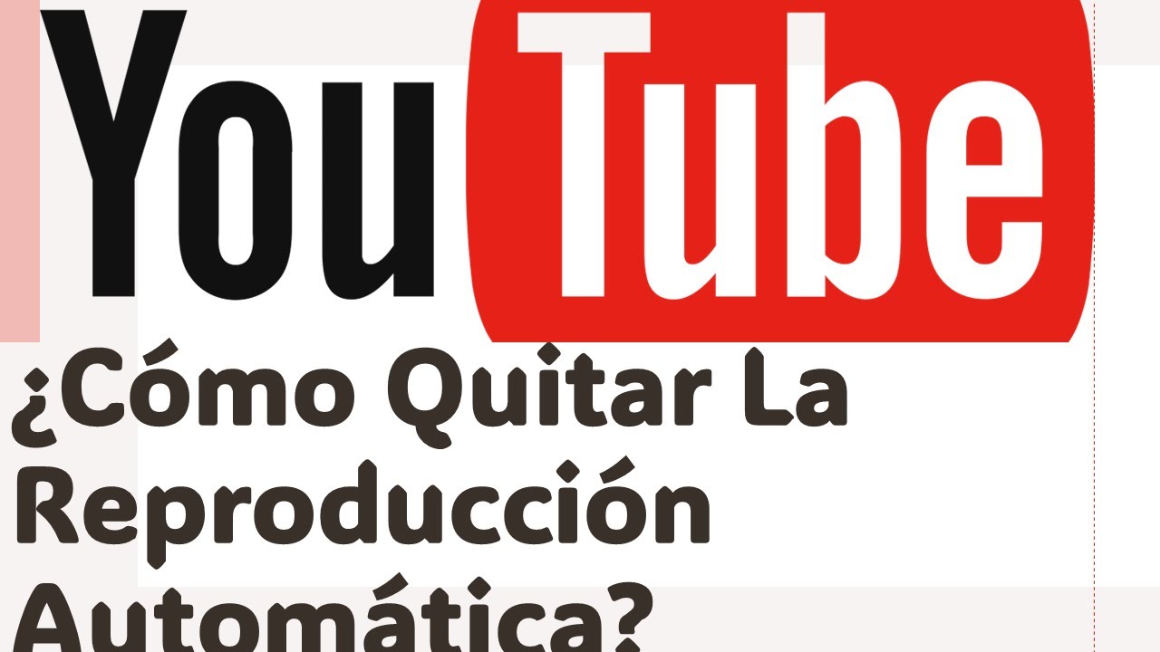 ¿Cómo Desactivar La Reproducción Automática De Videos En Youtube ...