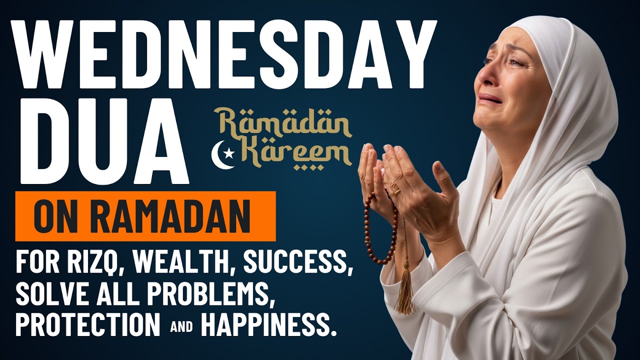 WEDNESDAY DUA on RAMADAN | For Rizq, Wealth, Protection, and To Solve All Problems