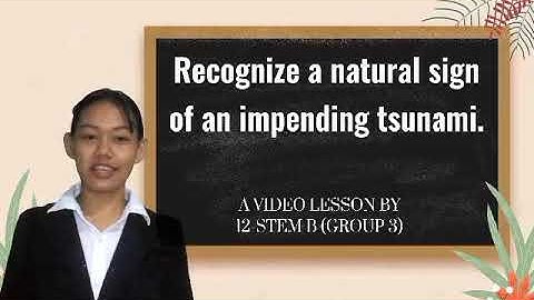 RECOGNIZE THE NATURAL SIGN OF AN IMPENDING TSUNAMI |12 STEM B DRR VIDEO OUTPUT- GROUP 3