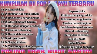 KUMPULAN DJ POP MELAYU TERBARU 🎵 DJ SLOW FULL BASS TERBARU 🎵 DJ SEPARUH LUKA 🎵 VIRAL TIK TOK