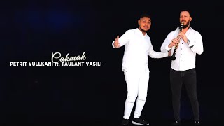 Petrit Vullkani ft. Taulant Vasili - Cakmak Resimi