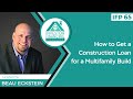 How to Get a Construction Loan for a Multifamily Build - Episode 65