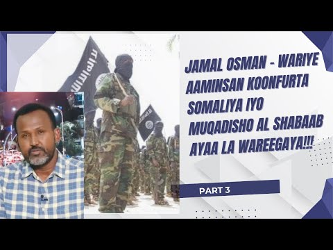 Jamal Osman Wariye Aaminsan KOONFURTA SOMALIYA IYO MUQADISHO AL SHABAAB AYAA LA WAREEGAYA 