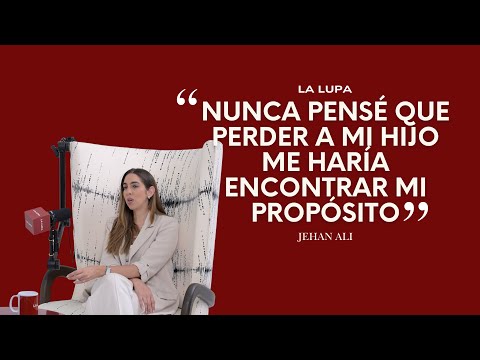 Jehan Ali: perdí a mi hijo y aprendí a vivir de verdad | La Lupa Podcast