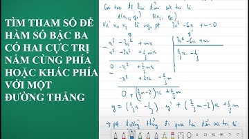 Toán 12 - Cực trị của hàm số P4 - Tìm m để hàm số bậc ba có hai cực trị nằm cùng phía, khác phía